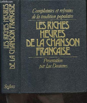 Les riches heures de la chanson francaise - complaintes et refrains de la tradition populaire. LUC DECAUNES