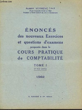 Enonces des nouveaux exercices et questions d'examens porposes dans le cours pratique de comptabilite - Tome 1 (1ere et 2e partie) - 1962. VEYRENC ...