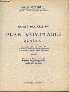 Expose pratique du plan comptable general - approuve par arrete en date du 11 mai 1957 du ministre des affaires economiques et financieres et du secretaire d'etat aux affaires economiques- disposition d'ordre comptable applicables aux entreprises ...