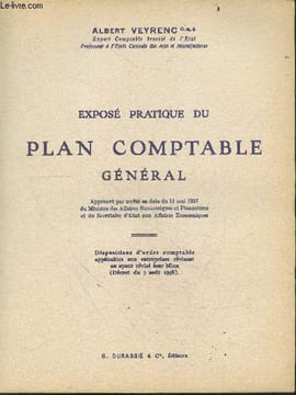 Expose pratique du plan comptable general - approuve par arrete en date du 11 mai 1957 du ministre des affaires economiques et financieres et du ...