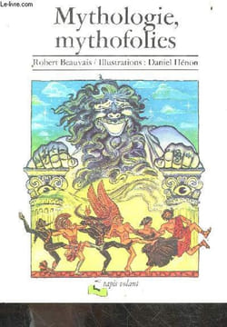 Mythologie, mythologies - minotaure, roi midasz, persee et meduse, ulysse chez les cyclopes, magicienne circe, dedale et icare, .... BEAUVAIS ROBERT ...