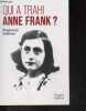 Qui a trahi Anne Frank ? L'enquête qui lève le voile sur l'arrestation d'Anne Frank. Rosemary Sullivan - carole delporte et samuel todd