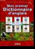 Mon premier dictionnaire d'anglais - entierement ecrit par des enseignants. Echaudemaison Bertrand-Pierre - NAIM JOELLE ...
