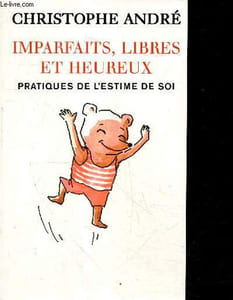 Imparfaits libres et heureux - pratiques de l'estime de soi