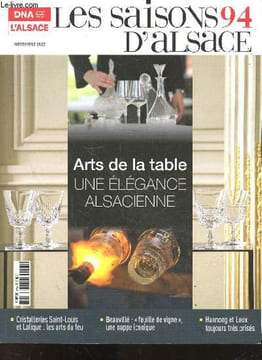 "Les saisons 94 d'alsace - N°94 Novembre 2022- arts de la table, une elegance alsacienne - cristalleries saint louis et lalique : les arts du feu- ...