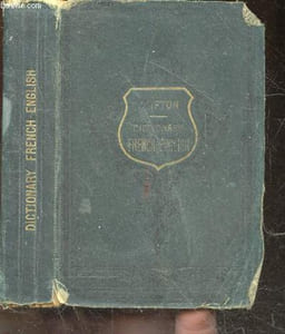 New dictionary of the french and english languages, containing every word in general a copious selection of scientific and technical terms the pronunciations of every english word and of all french words that differ from the general rules- french and ...