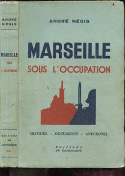 Marseille sous l'occupation - hsitoire, documents, anecdotes. NEGIS ANDRE