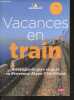 Vacances en train - 6 voyages de gare en gare en provence alpes cote d'azur - Bons plans et anecdotes d'agents SNCF. COLLECTIF