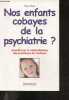 Nos enfants cobayes de la psychiatrie ? - enquete sur la medicalisation des problemes de l'enfance. Pierre Vican