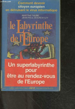 Le labyrinthe de l'europe - Comment devenir citoyen europeen en detruisant le virus informatique - un superlabyrointhe pour etre au rendez vous de ...