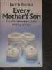 Every Mother's Son - The Role of Mothers in the Making of Men. Judith Arcana