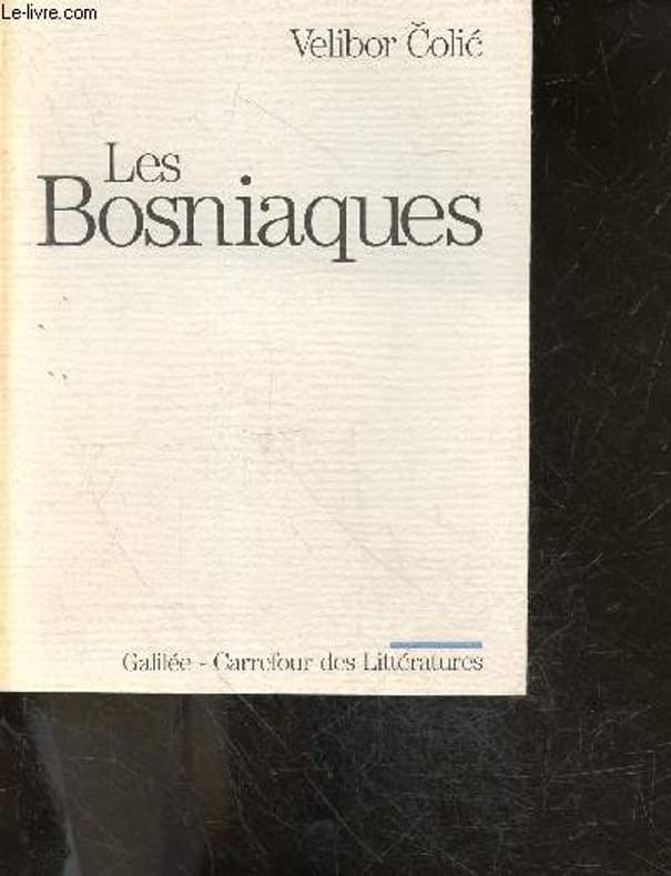 Velibor Colic, Mireille Robin (Traduction) - Les Bosniaques. Hommes, vi ...