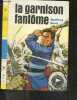 La garnison fantome - Les aventures du sergent Luc - collection Signe de piste N°198 - roman. BOND GEOFFREY- JOUBERT PIERRE (dessins)