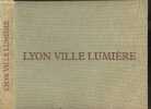 Lyon ville lumiere. DARD FREDERIC - CHOURGNOZ JEAN MARIE- PAMPUZAC D.