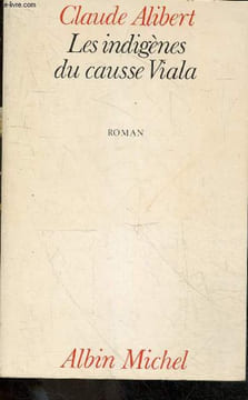 Les indigènes du causse Viala - roman.. Alibert Claude