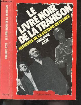 Le livre noir de la trahison - Histoires de la gestapo en France. AZIZ PHILIPPE