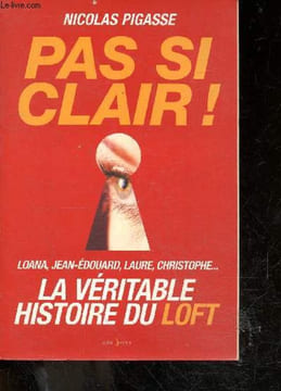 Pas si clair ! - loana, jean edouard, laure, christophe ... la veritable histoire du loft. Nicolas Pigasse
