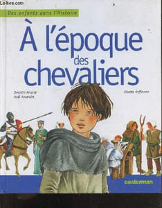 "A l'époque des chevaliers - collection ""des enfants dans l'histoire"""