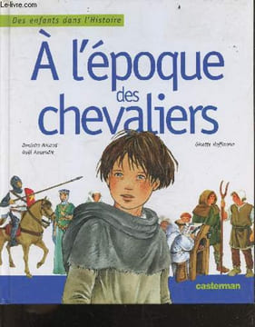 "A l'époque des chevaliers - collection ""des enfants dans l'histoire""". Arnaud danielle, augendre noëlle, hoffmann ginette