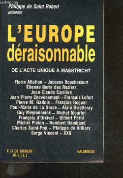 L'Europe déraisonnable- De l'acte unique à Maëstricht - florin aftalion, jacques bouchacourt, etienne burin des roziers, jean claude carriere, jean ...