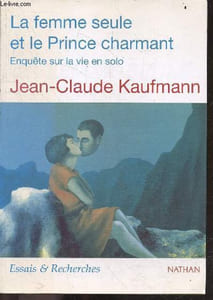La Femme seule et le Prince charmant - enquete sur la vie en solo