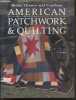 American patchwork & quilting. SHELTON ERNEST-  LINDEMEYER NANCY - COLLECTIF