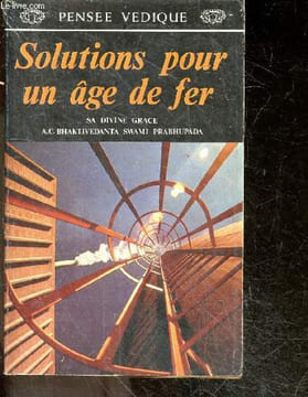 Solutions pour un age de fer - pensee vedique - sa divine grace A.C. BHAKTIVEDANTA SWAMI PRABHUPADA. A.C. BHAKTIVEDANTA SWAMI PRABHUPADA