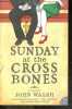Sunday at the Cross Bones - a novel. John Walsh