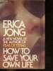 How to save your own life - novel. ERICA JONG