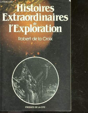 Histoires extraordinaires de l'exploration. DE LA CROIX ROBERT