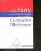 Combattre l'illettrisme - Avec le conseil d'analyse de la societe. Luc Ferry- bereau alain- goyet mara- capelier Cl.
