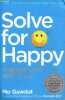 Solve for happy - Engineer your path to joy.. Gawdat Mo