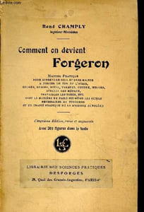 Comment on devient forgeron - Manuel pratique pour apprendre seul et sans maitre a forger le fer et l'acier, souder, braser, river, tremper, fondre, meuler, sceller les métaux, travailler les tubes etc avec la manière de faire soi-même les outils...