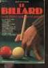 Le Billard - Guide illustré technique et pratique - materiel, apprendre a jouer, differents modes de jeu, regles, billard francais, snooker, pool .... ...