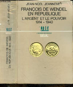 "François de wendel en république, l'argent et le pouvoir 1914-1940 - ""l'univers historique"" + envoi de l'auteur"