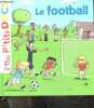 Le football - Collection Mes p'tits docs. Stéphanie Ledu, Patrick Chenot (Illustrations)