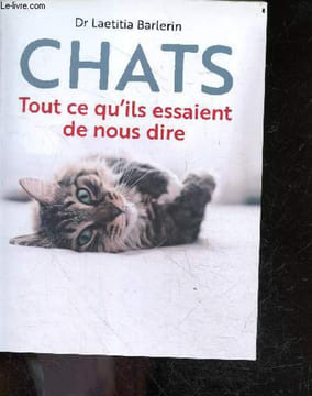 Chats - tout ce qu'ils essaient de nous dire. BARLERIN LAETITIA