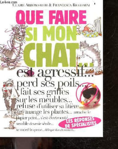 Que faire si mon chat est agressif, perd ses poils, fait ses griffes sur les meubles, refuse d'utiliser sa litiere, mange les plantes, arrache le papier peint, s'est electrocute, semble devenir senile, se mord la queue, defeque dans la maison ... reponses