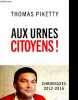 Aux urnes citoyens ! Chroniques 2012-2016. Thomas Piketty