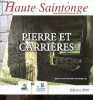 Haute Saintonge - Pierre et carrieres - Edition 2018 - la pierre et sa genese, la pierre et l'architecte, la pierre aujoud'hui, la pierre et ses ...