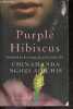 Purple Hibiscus - Novel. Chimamanda Ngozi Adichie