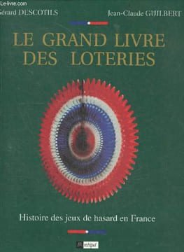Le grand livre des loteries - histoire des jeux de hasard en France. DESCOTILS GERARD - GUILBERT JEAN CLAUDE