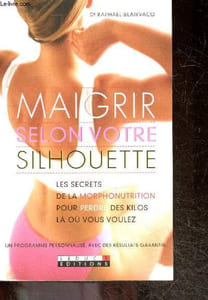 Maigrir selon votre silhouette - les secrets de la morphonutrition pour perdre des kilos la ou vous voulez - un programme personnalise, avec des resultats garantis