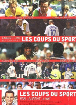 Les coups du sport - coups durs, coups de genie, coups de folie, coups de coeur, coups de blues, coups tordus, coups du sort. Laurent Luyat - BOTTON ...