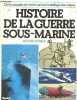 Histoire de la guerre sous-marine - de la conquete des fonds marins a la strategie des oceans. Richard Humble