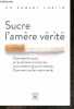 Sucre l'amère vérité - comment le sucre et les aliments industriels nous rendent gros et malades. Comment sauver notre sante. Robert Lustig- Dr Fardet ...