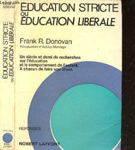 Education stricte ou education liberale - Un siècle et demi de recherches sur l'éducation et le comportement de l'enfant - a chacun de faire son choix - Collection réponses