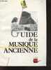 Guide de la musique ancienne - les grands courants, jalons, approches et interpretations, l'acces au repertoire, musees, bibliotheques, lieux ...