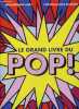 Le grand livre du Pop - les trentes annees qui ont change le monde - pop art, design, architecture, bande dessinee, mode, cinema, british invasion, ...