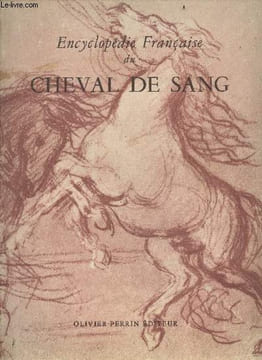 Encyclopedie francaise du cheval de sang - l'elevage, la connaissance du cheval, le dressage, cavaliers et chevaux a l'obstacle, les competitions, les ...